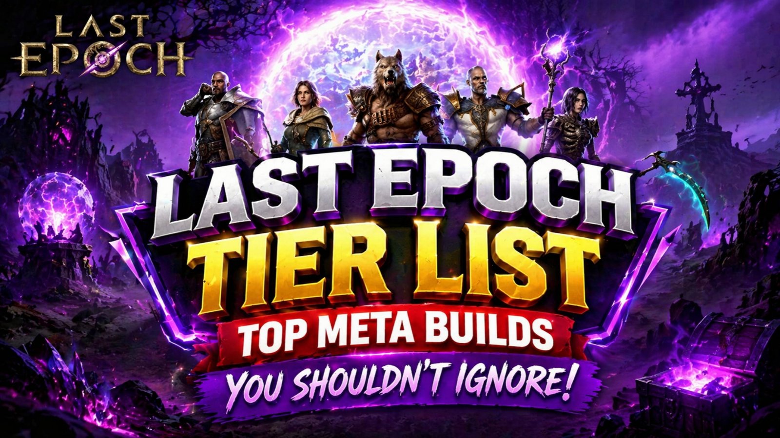 Last Epoch Tier List with the best meta builds you should not ignore for fast progression.